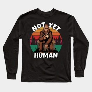 Bigfoot Not Yet Human Long Sleeve T-Shirt